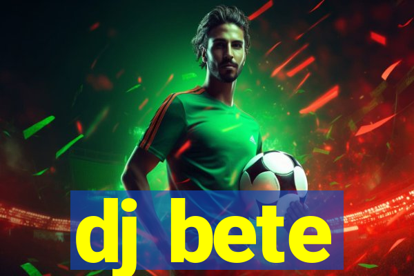 dj bete